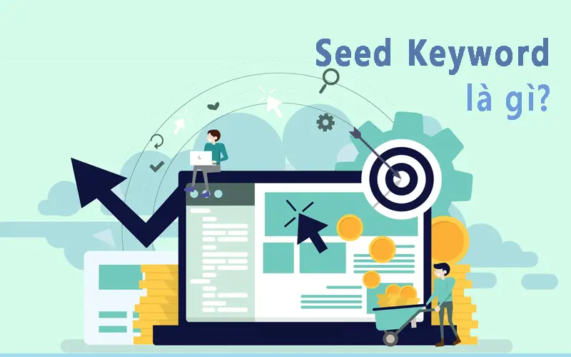Tìm hiểu cụ thể về khái niệm Seed Keyword là gì ?